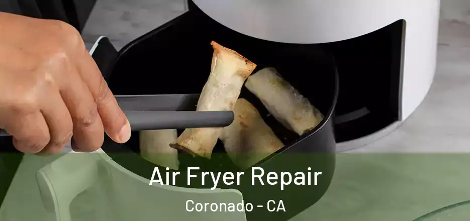  Air Fryer Repair Coronado - CA