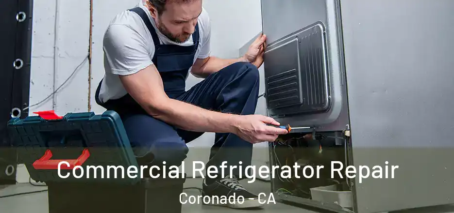 Commercial Refrigerator Repair Coronado - CA