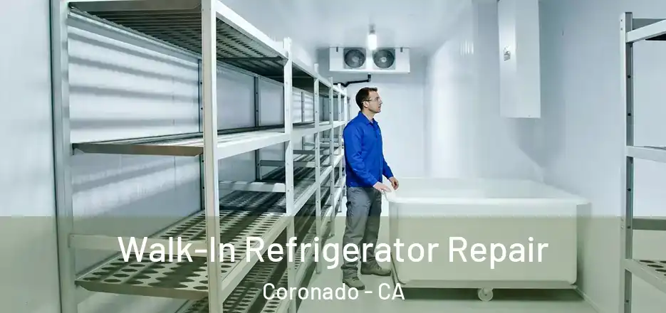  Walk-In Refrigerator Repair Coronado - CA